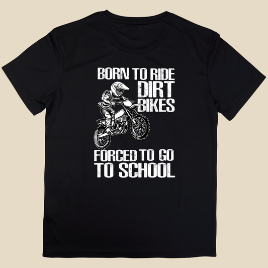 BORN TO RIDE DIRT BIKES, FORCED TO GO TO SCHOOL TEE